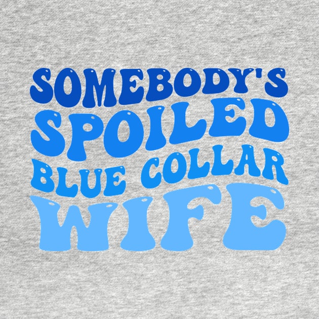 somebody's spoiled blue collar wife by TheDesignDepot